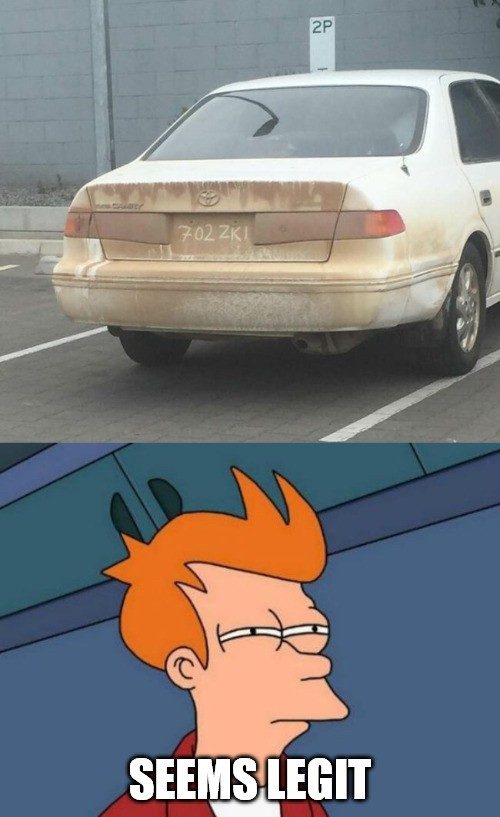 Dusty fourth-gen Toyota Camry with a license plate number finger-drawn in the dirt, above a Futurama Fry &ldquo;Seems legit&rdquo; meme